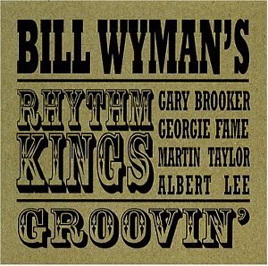 WYMAN,BILL & RHYTHM KINGS/GROOVIN'